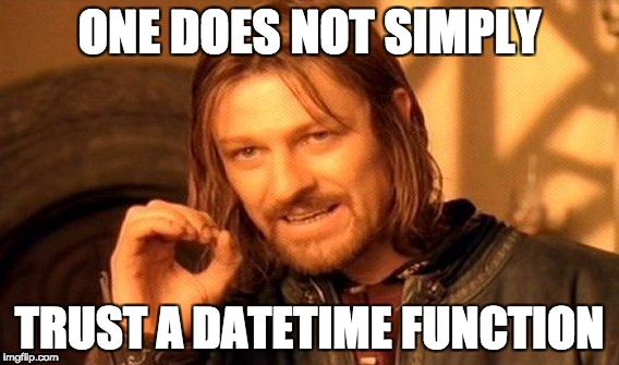 One does not simply trust a DateTime function